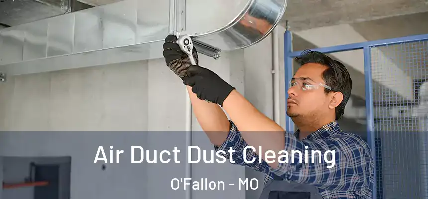 Air Duct Dust Cleaning O'Fallon - MO