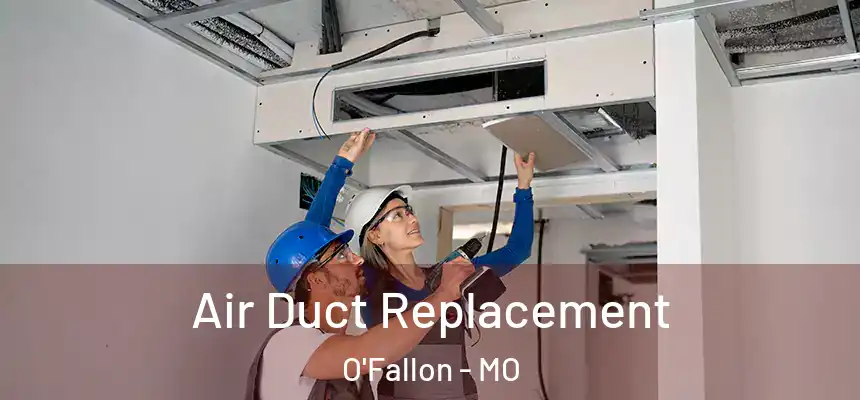 Air Duct Replacement O'Fallon - MO