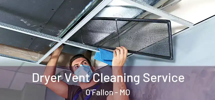  Dryer Vent Cleaning Service O'Fallon - MO