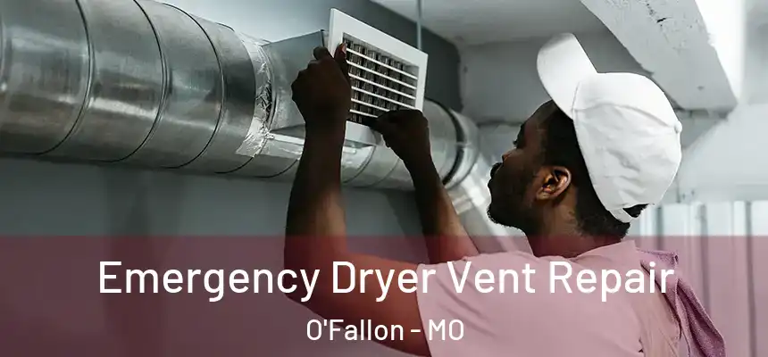 Emergency Dryer Vent Repair O'Fallon - MO