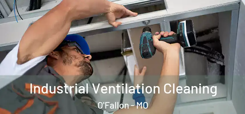 Industrial Ventilation Cleaning O'Fallon - MO