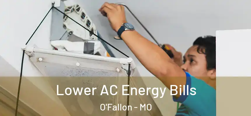  Lower AC Energy Bills O'Fallon - MO