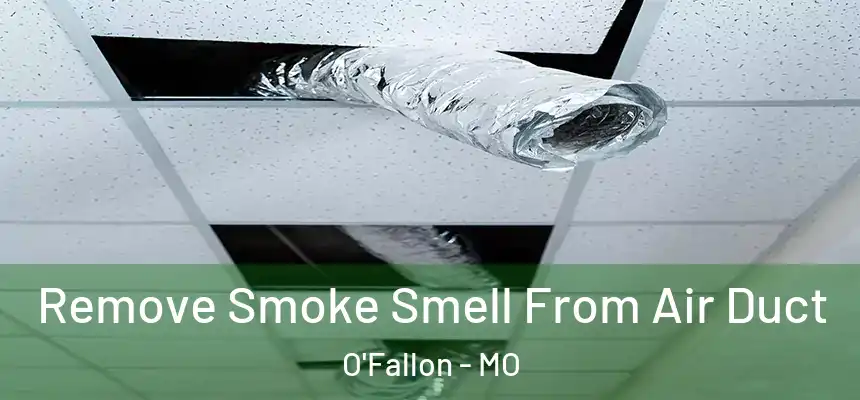 Remove Smoke Smell From Air Duct O'Fallon - MO