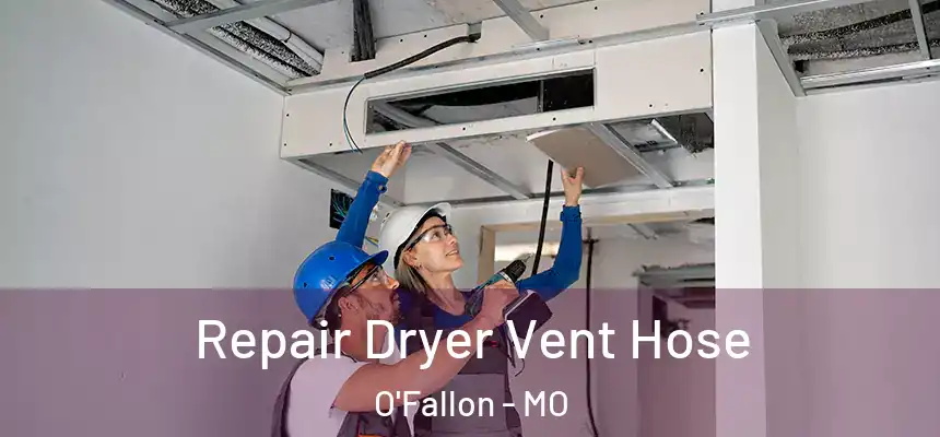 Repair Dryer Vent Hose O'Fallon - MO