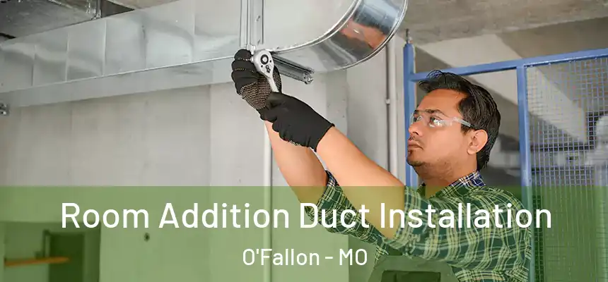  Room Addition Duct Installation O'Fallon - MO