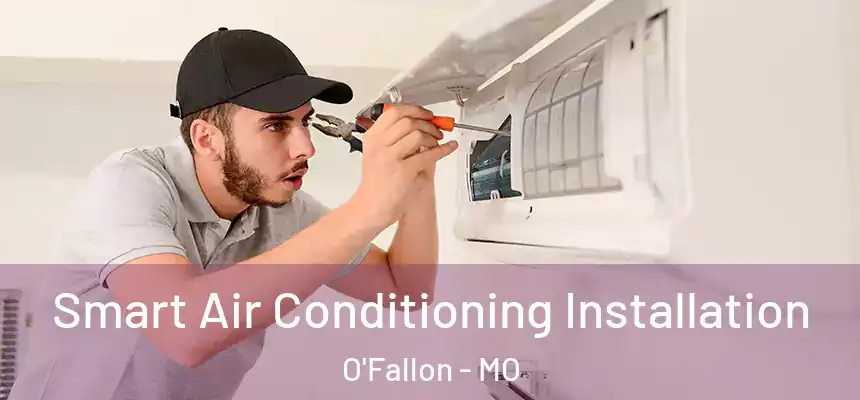 Smart Air Conditioning Installation O'Fallon - MO