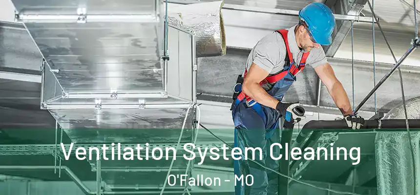 Ventilation System Cleaning O'Fallon - MO