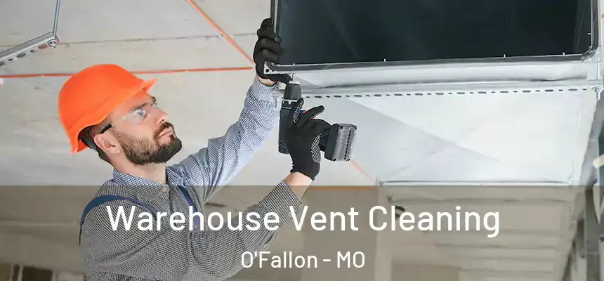  Warehouse Vent Cleaning O'Fallon - MO